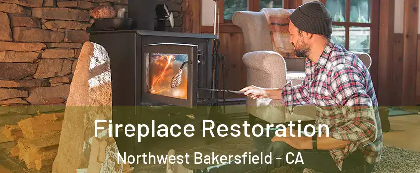 Fireplace Restoration Northwest Bakersfield - CA