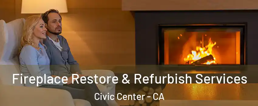 Fireplace Restore & Refurbish Services Civic Center - CA