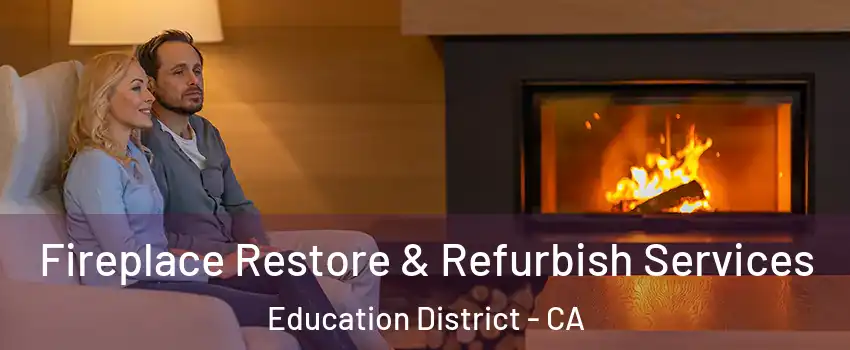 Fireplace Restore & Refurbish Services Education District - CA