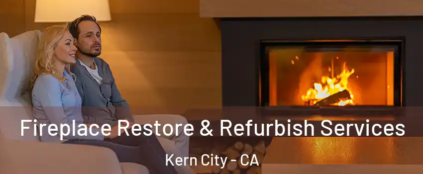 Fireplace Restore & Refurbish Services Kern City - CA