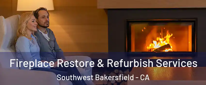Fireplace Restore & Refurbish Services Southwest Bakersfield - CA