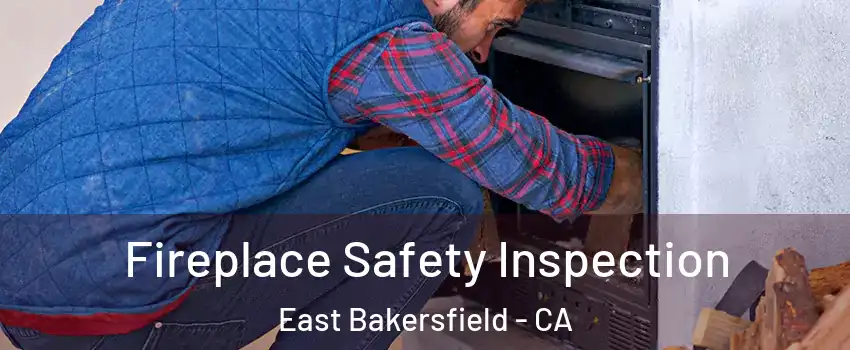 Fireplace Safety Inspection East Bakersfield - CA