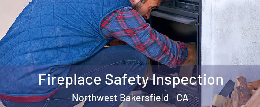 Fireplace Safety Inspection Northwest Bakersfield - CA