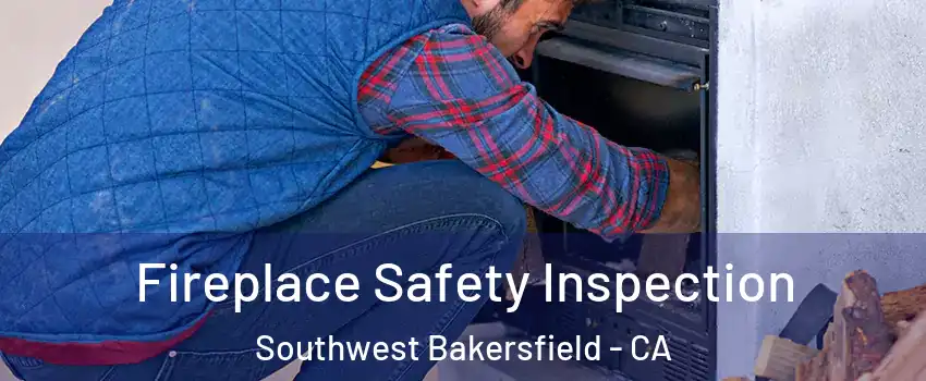 Fireplace Safety Inspection Southwest Bakersfield - CA