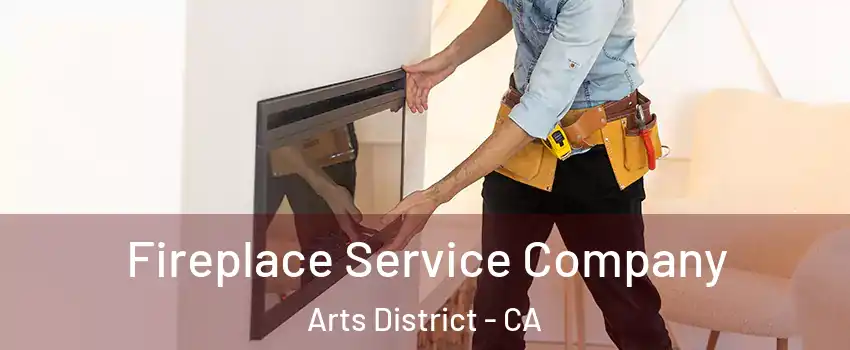 Fireplace Service Company Arts District - CA