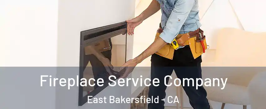 Fireplace Service Company East Bakersfield - CA