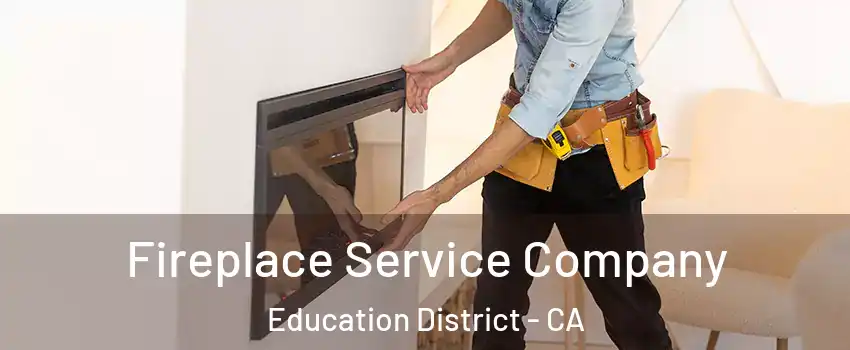 Fireplace Service Company Education District - CA