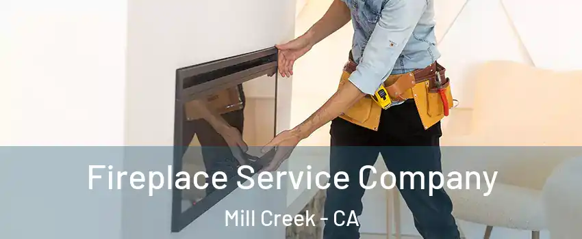 Fireplace Service Company Mill Creek - CA