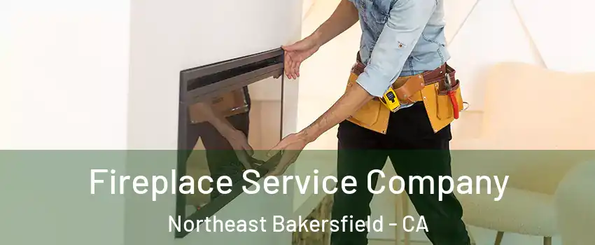 Fireplace Service Company Northeast Bakersfield - CA