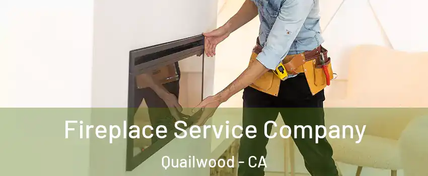 Fireplace Service Company Quailwood - CA