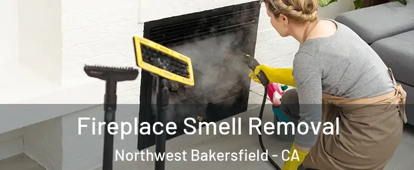 Fireplace Smell Removal Northwest Bakersfield - CA