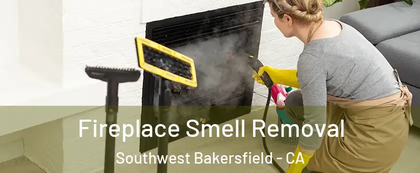 Fireplace Smell Removal Southwest Bakersfield - CA