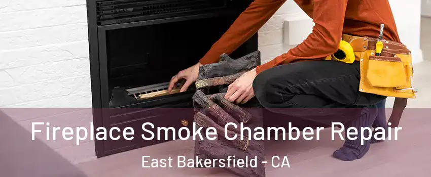 Fireplace Smoke Chamber Repair East Bakersfield - CA