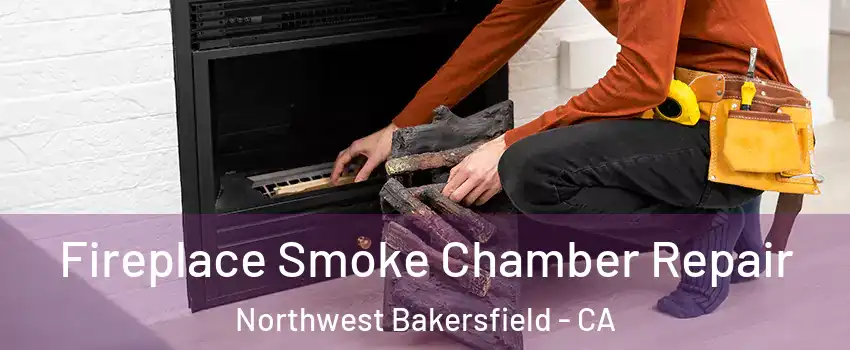 Fireplace Smoke Chamber Repair Northwest Bakersfield - CA