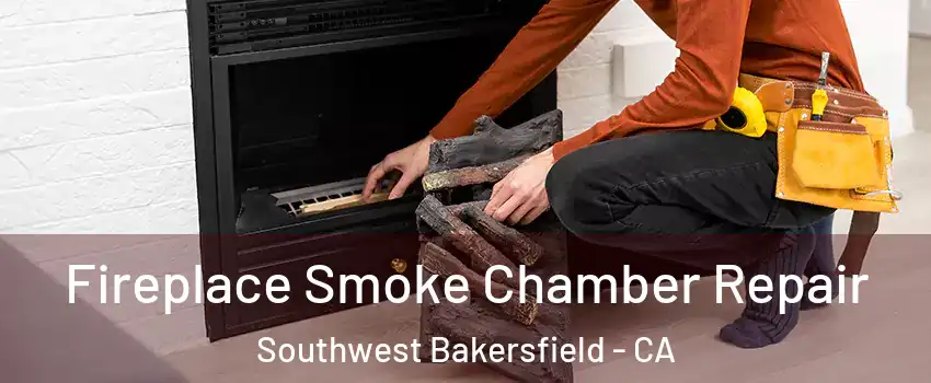 Fireplace Smoke Chamber Repair Southwest Bakersfield - CA