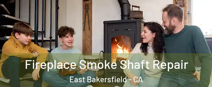 Fireplace Smoke Shaft Repair East Bakersfield - CA