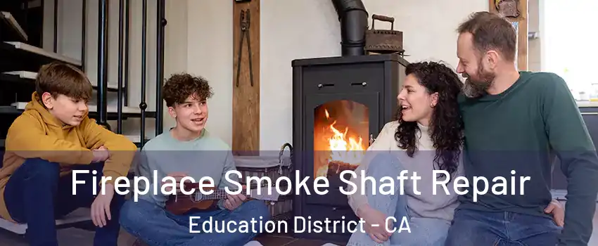 Fireplace Smoke Shaft Repair Education District - CA