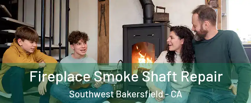 Fireplace Smoke Shaft Repair Southwest Bakersfield - CA