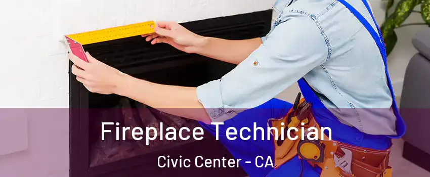 Fireplace Technician Civic Center - CA