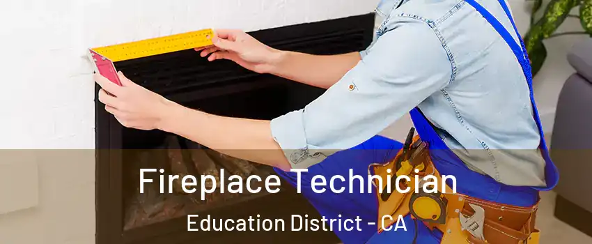 Fireplace Technician Education District - CA