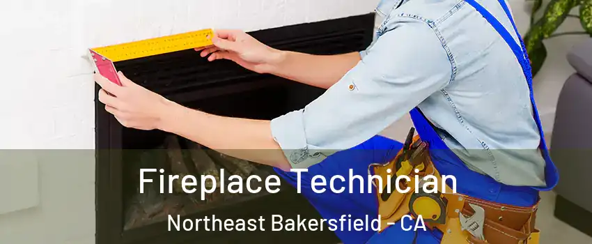 Fireplace Technician Northeast Bakersfield - CA