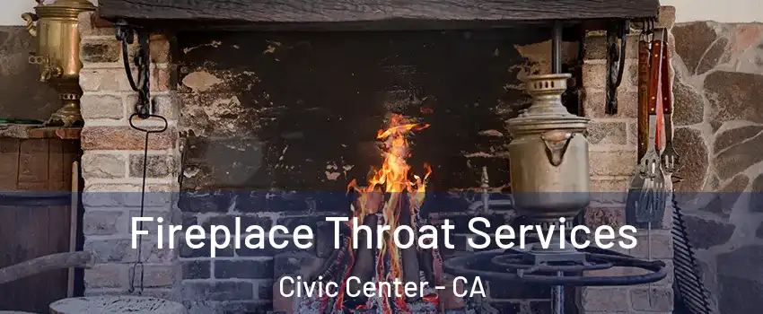 Fireplace Throat Services Civic Center - CA