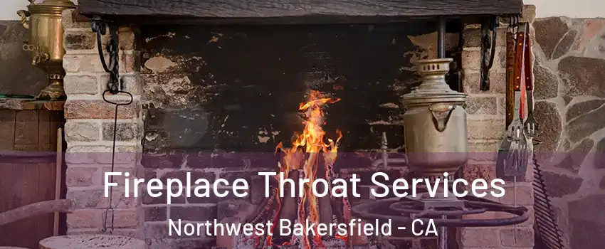 Fireplace Throat Services Northwest Bakersfield - CA
