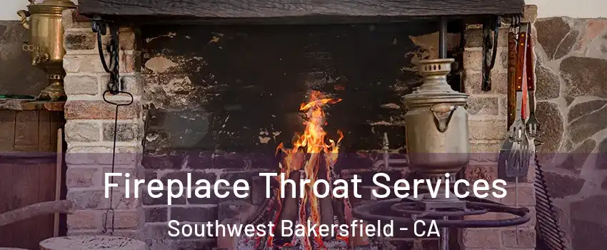 Fireplace Throat Services Southwest Bakersfield - CA