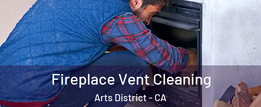 Fireplace Vent Cleaning Arts District - CA