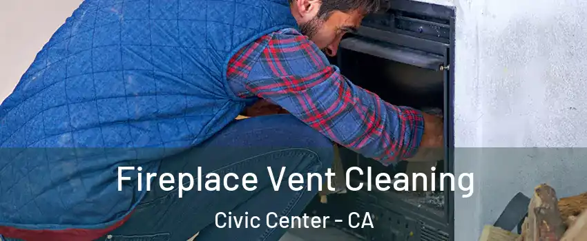 Fireplace Vent Cleaning Civic Center - CA