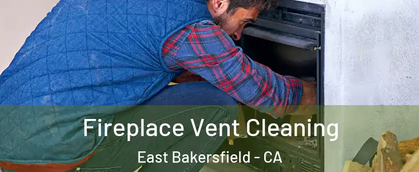 Fireplace Vent Cleaning East Bakersfield - CA