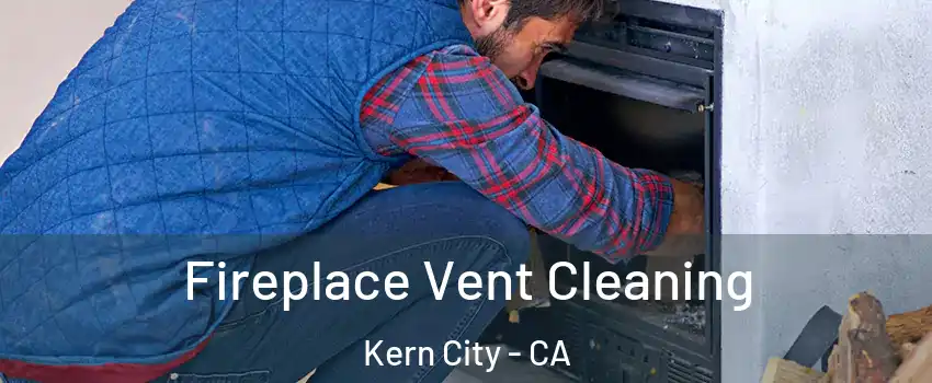 Fireplace Vent Cleaning Kern City - CA