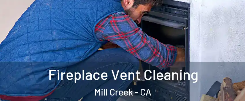 Fireplace Vent Cleaning Mill Creek - CA