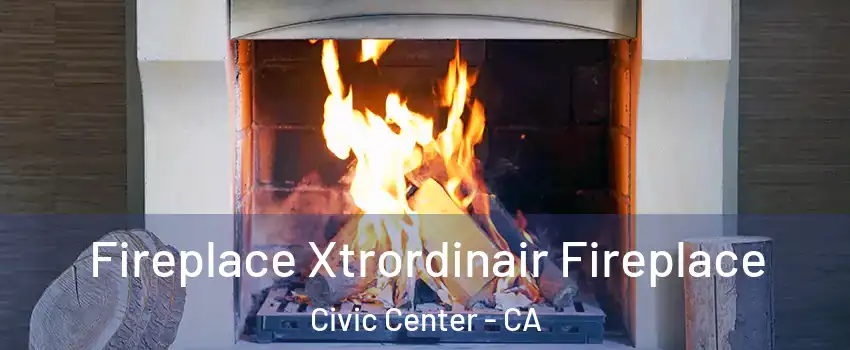 Fireplace Xtrordinair Fireplace Civic Center - CA