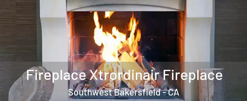 Fireplace Xtrordinair Fireplace Southwest Bakersfield - CA
