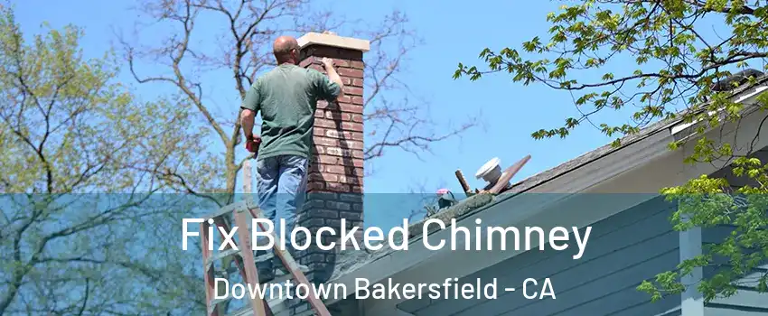 Fix Blocked Chimney Downtown Bakersfield - CA