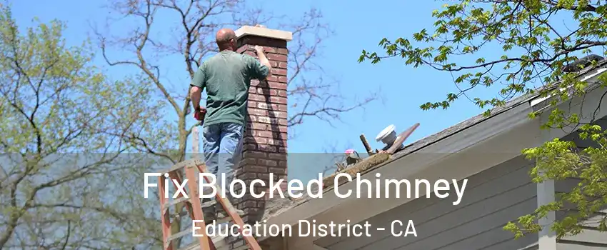 Fix Blocked Chimney Education District - CA