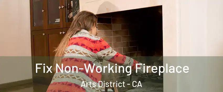 Fix Non-Working Fireplace Arts District - CA