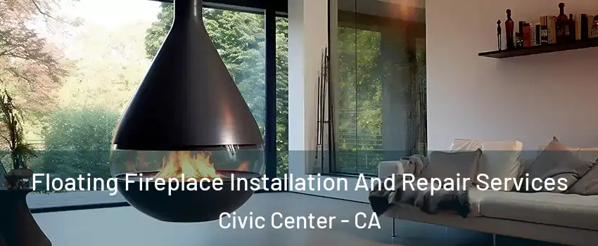 Floating Fireplace Installation And Repair Services Civic Center - CA