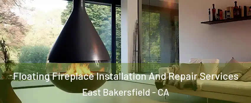 Floating Fireplace Installation And Repair Services East Bakersfield - CA