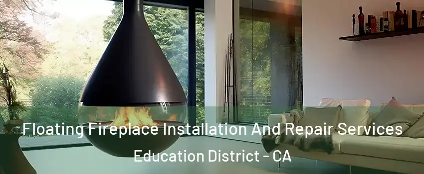Floating Fireplace Installation And Repair Services Education District - CA