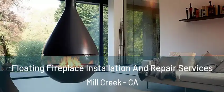 Floating Fireplace Installation And Repair Services Mill Creek - CA