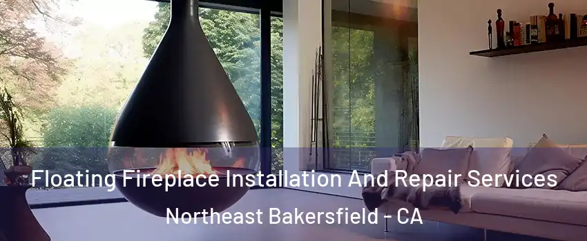 Floating Fireplace Installation And Repair Services Northeast Bakersfield - CA