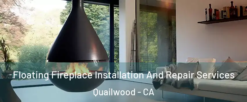 Floating Fireplace Installation And Repair Services Quailwood - CA