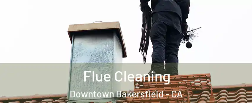 Flue Cleaning Downtown Bakersfield - CA