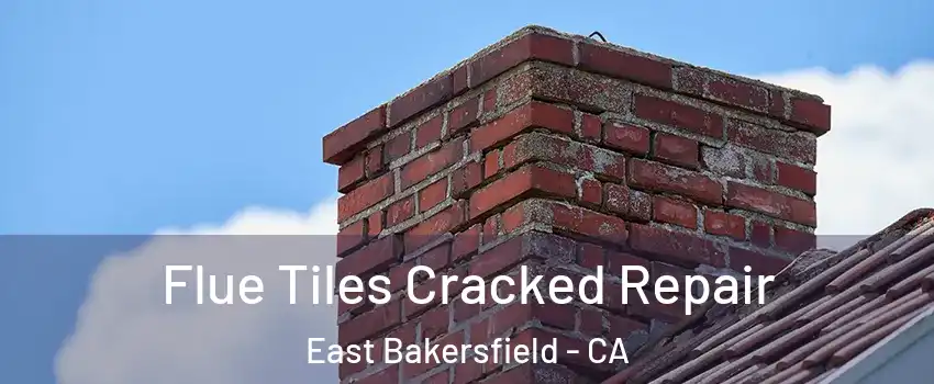 Flue Tiles Cracked Repair East Bakersfield - CA