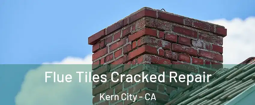 Flue Tiles Cracked Repair Kern City - CA