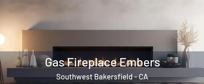 Gas Fireplace Embers Southwest Bakersfield - CA
