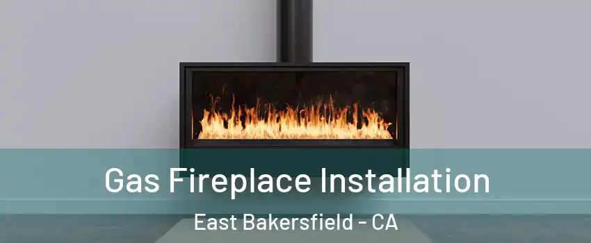 Gas Fireplace Installation East Bakersfield - CA