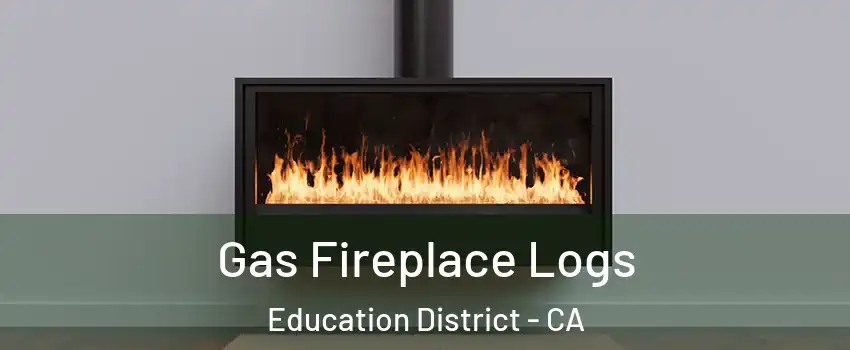 Gas Fireplace Logs Education District - CA